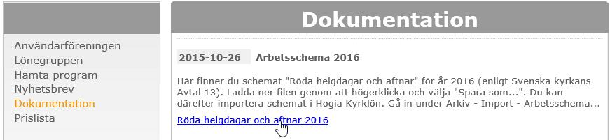 Aveny Hogia PA Nyhetsbrev 8/2015 Sid: 15 För att importera arbetstidsschemat börjar du med att hämta denna från Eniacs hemsida www.eniac.se. Du finner den under KUNDSIDORNA.