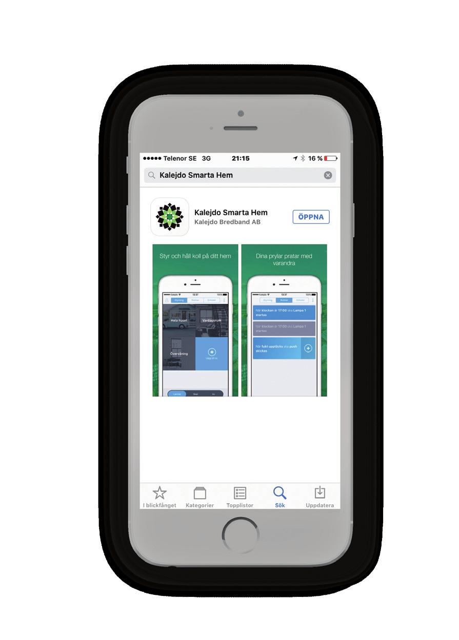 Ladda ner och installera app Ladda ner Kalejdo Smarta Hem-app via App Store eller Google Play. För att kunna använda appen krävs en mobiltelefon med operativsystemen ios eller Android.