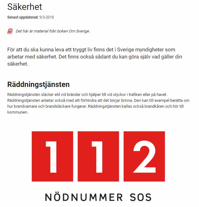 deltagaren trygg med att klara av att larma 112 om det skulle behövas. Deltagaren är inte heller helt säker på om det är samma telefonnummer till ambulans, polis och brandkår.
