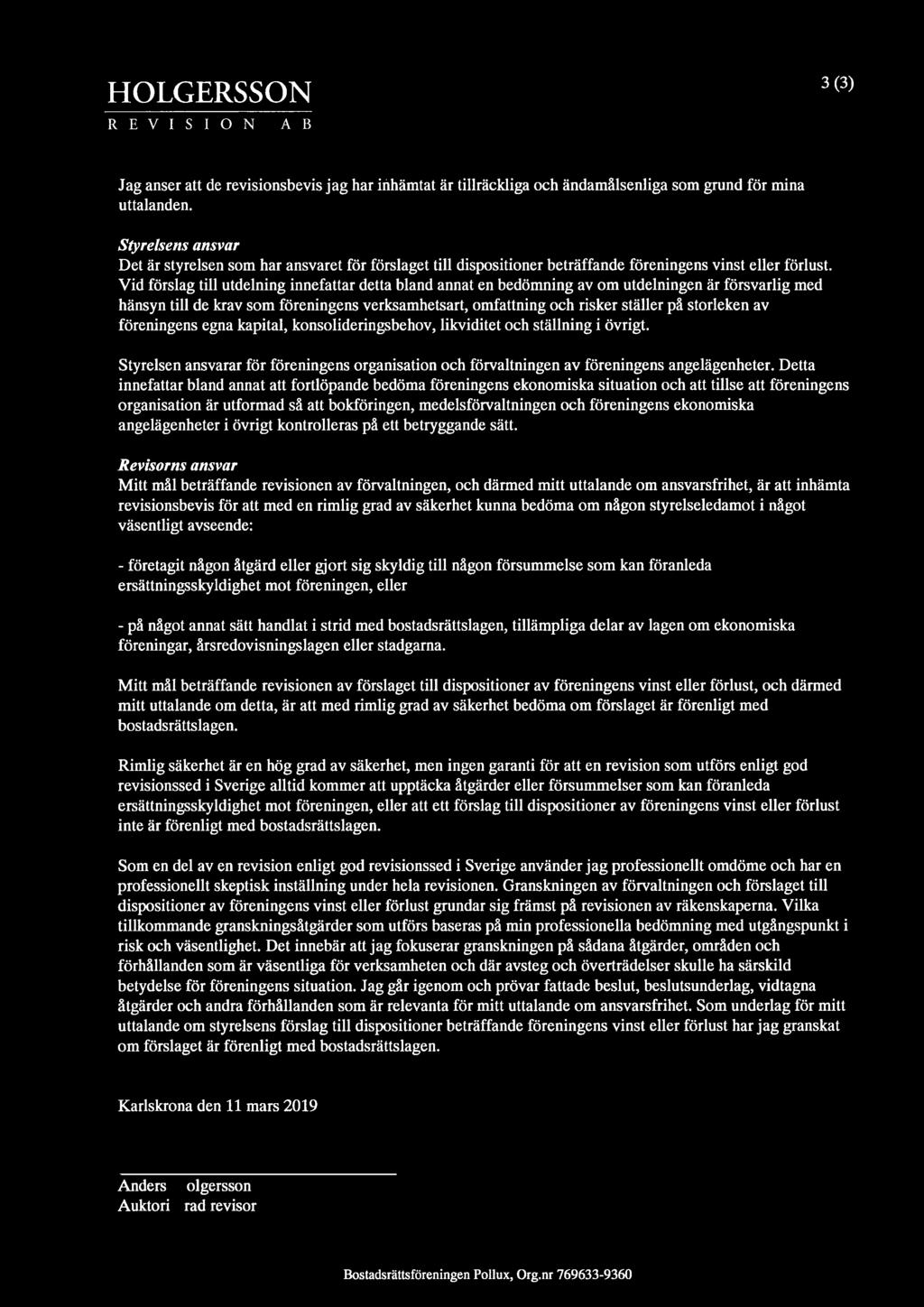Vid forslag till utdelning innefattar detta bland annat en bedomning av om utdelningen ar forsvarlig med hansyn till de krav som foreningens verksamhetsart, omfattning och risker staller p~ storleken
