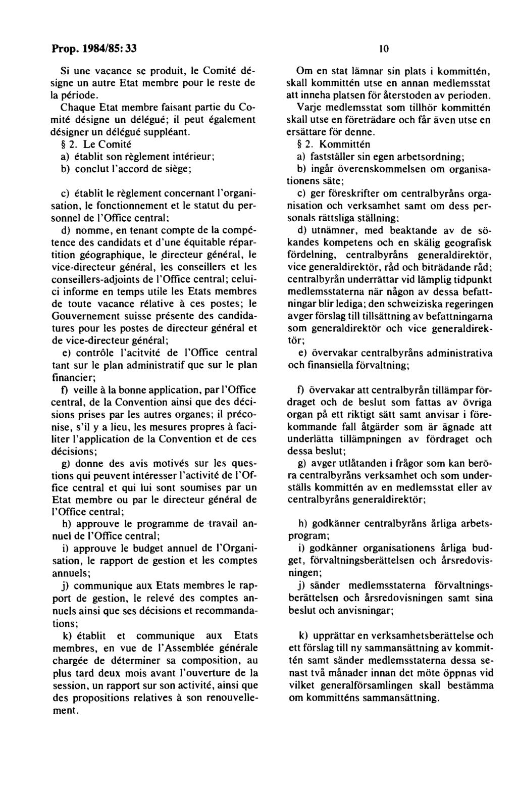 Si une vacance se produit, le Comite designe un autre Etat membre pour le reste de la periode.