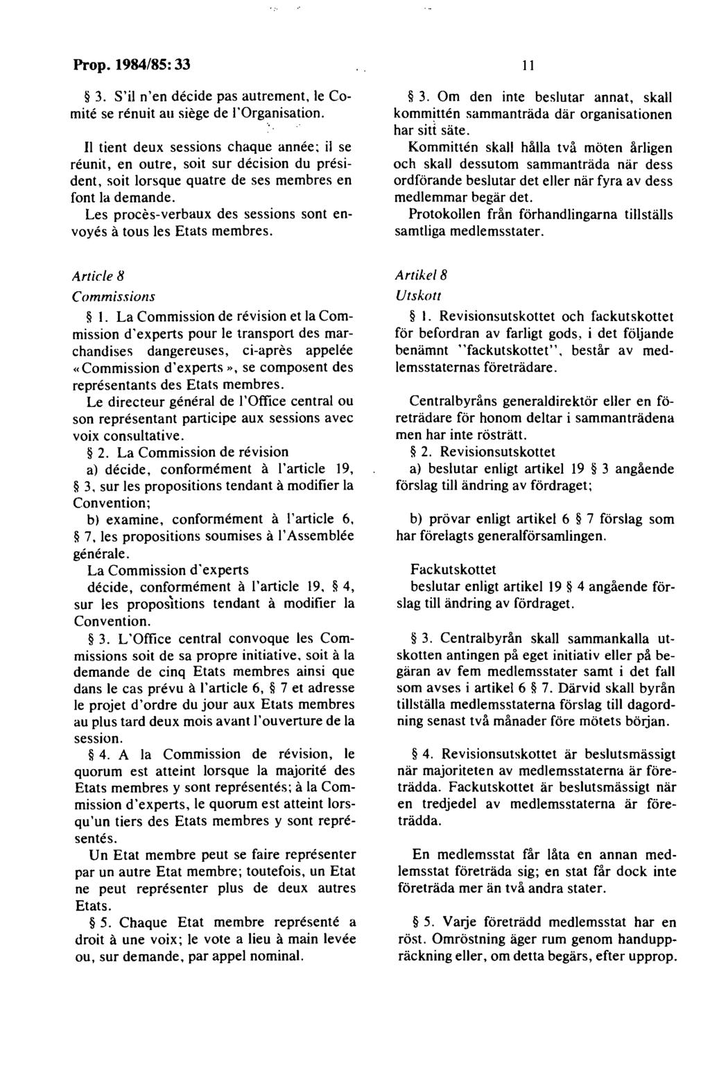 3. S'il n'en decide pas autrement, le Comite se renuit au siege de!'organisation.