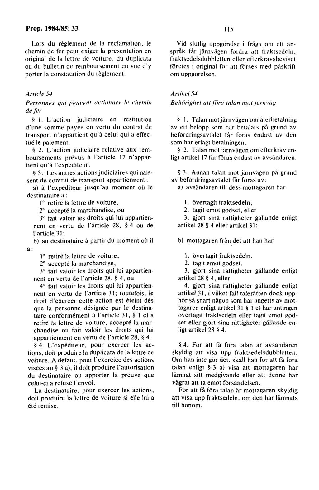 Lors du reglement de la reclamation. le chemin de fer peut exiger la presentation en original de la lettre de voiturc.
