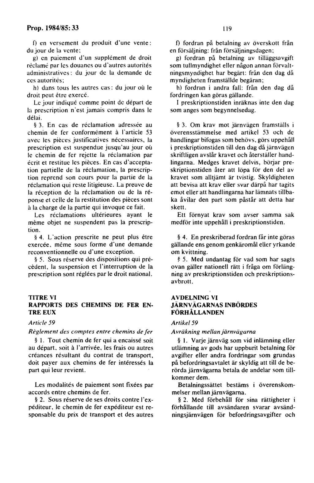 n en verscment du produit d'une vente: du jour de la vente: g) en paiement d'un supplement de droit reclam'2 par les douanes ou d'autres autorites administrativcs: du jour de la demande de ces