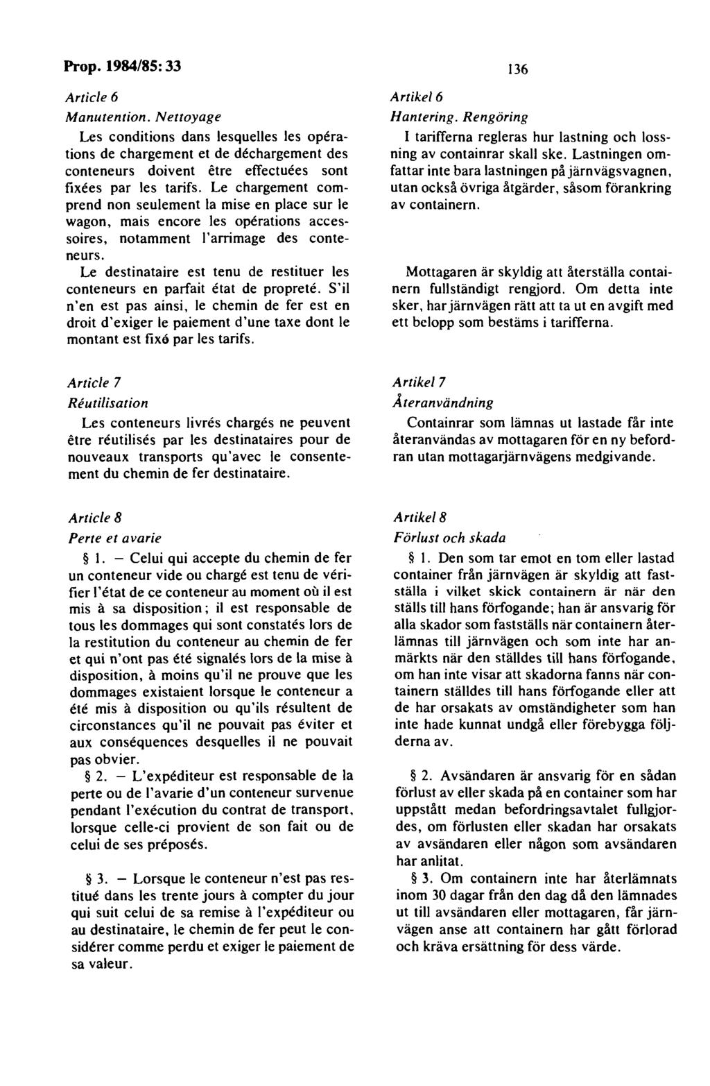 Article 6 Manutention. Nettoyage Les conditions dans lesquelles les operations de chargement et de dechargement des conteneurs doivent etre ettectuees sont fixees par les tarifs.