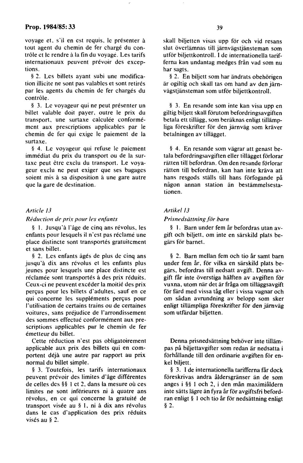 voyage et. s'il en est requis. le presenter a tout agent du chemin de fer charge du contröle et le rendre a la fin du voyage. Les tarifs internationaux peuvent prevoir des exceptions. * 2.