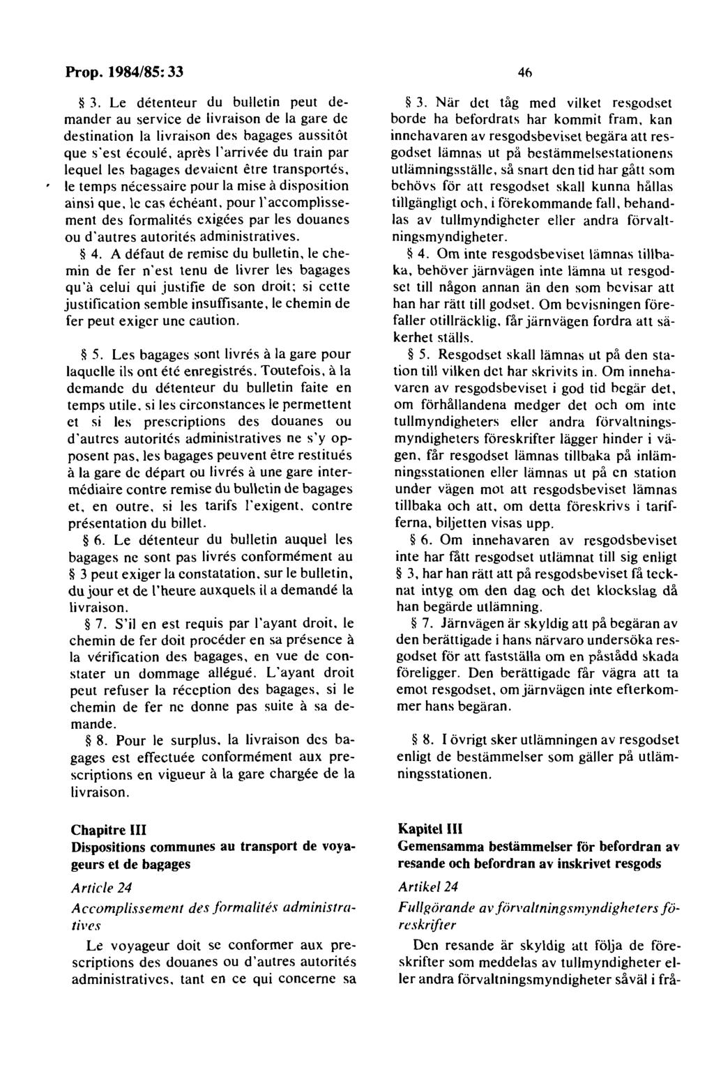 3. Le detenteur du bulletin peut demander au service de livraison de la gare de destination la livraison des bagages aussitot que s'est ecoule.