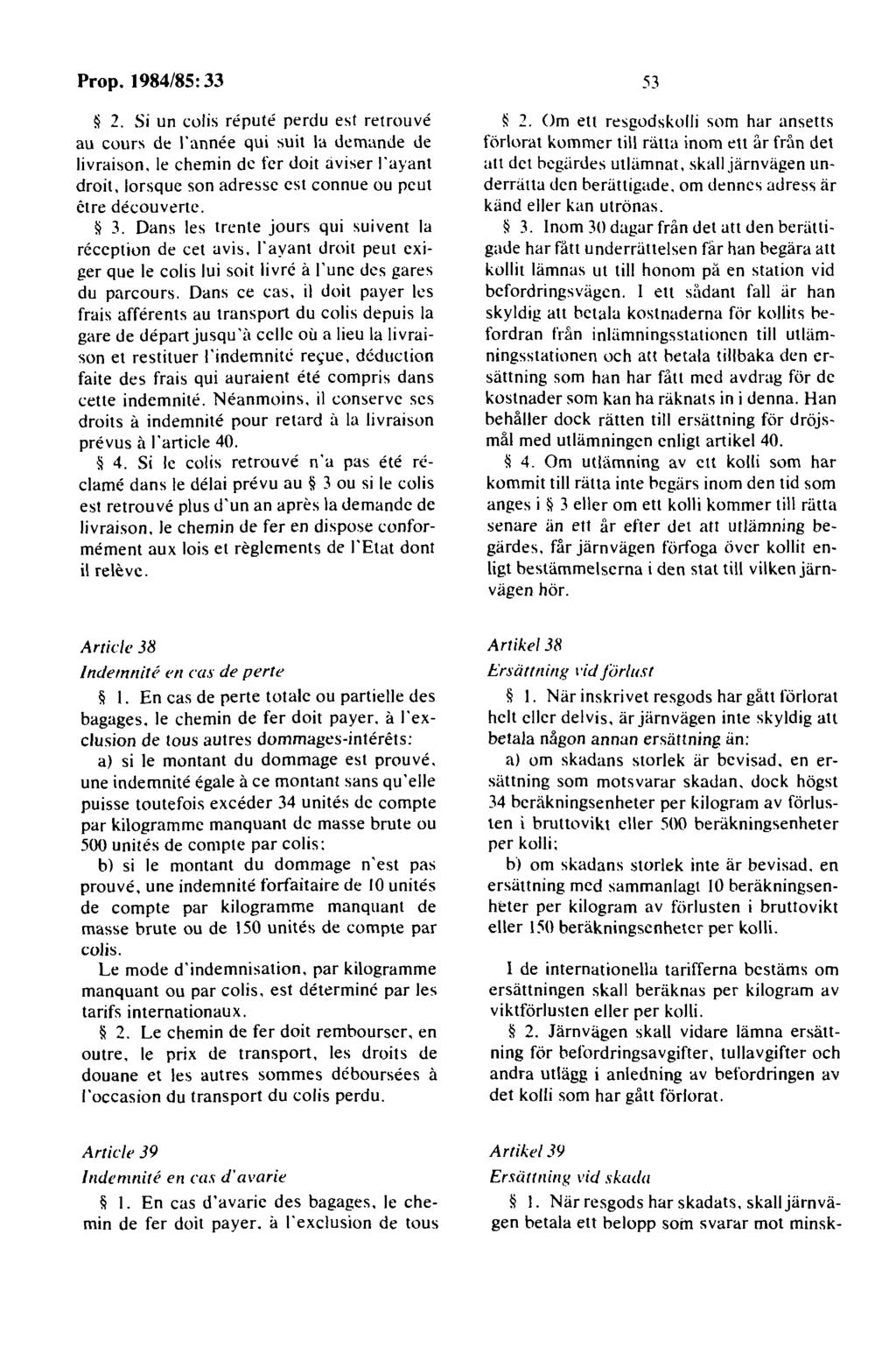 2. Si un colis repute perdu est retrouve au cours de l'annee qui suit la demande de livraison. le chemin de fcr doit aviser l'ayant droit, lorsque son adresse est connue ou peut ctre decouverte. 3.