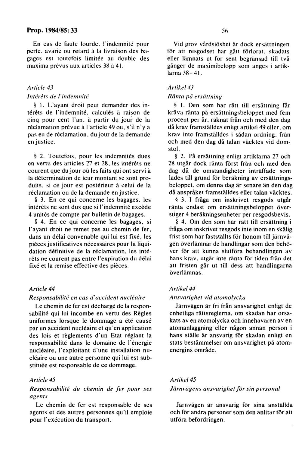 En cas de faute lourde. l'indemnite pour perte. avarie ou retard it la livraison des bagages est toutcfois limitee au doublc des maxima prcvus aux articles 38 f1 41. Article 43 lntert!
