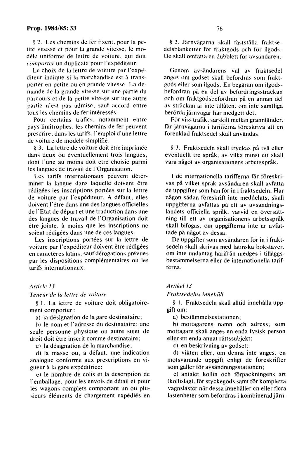 ~ 2. Les chcmins de fer fixent. pour la petitc vitesse ct pour la grande vitesse. le modek uniforme de lettre de voiture, qui doit comporter un duplicata pour J'expediteur.