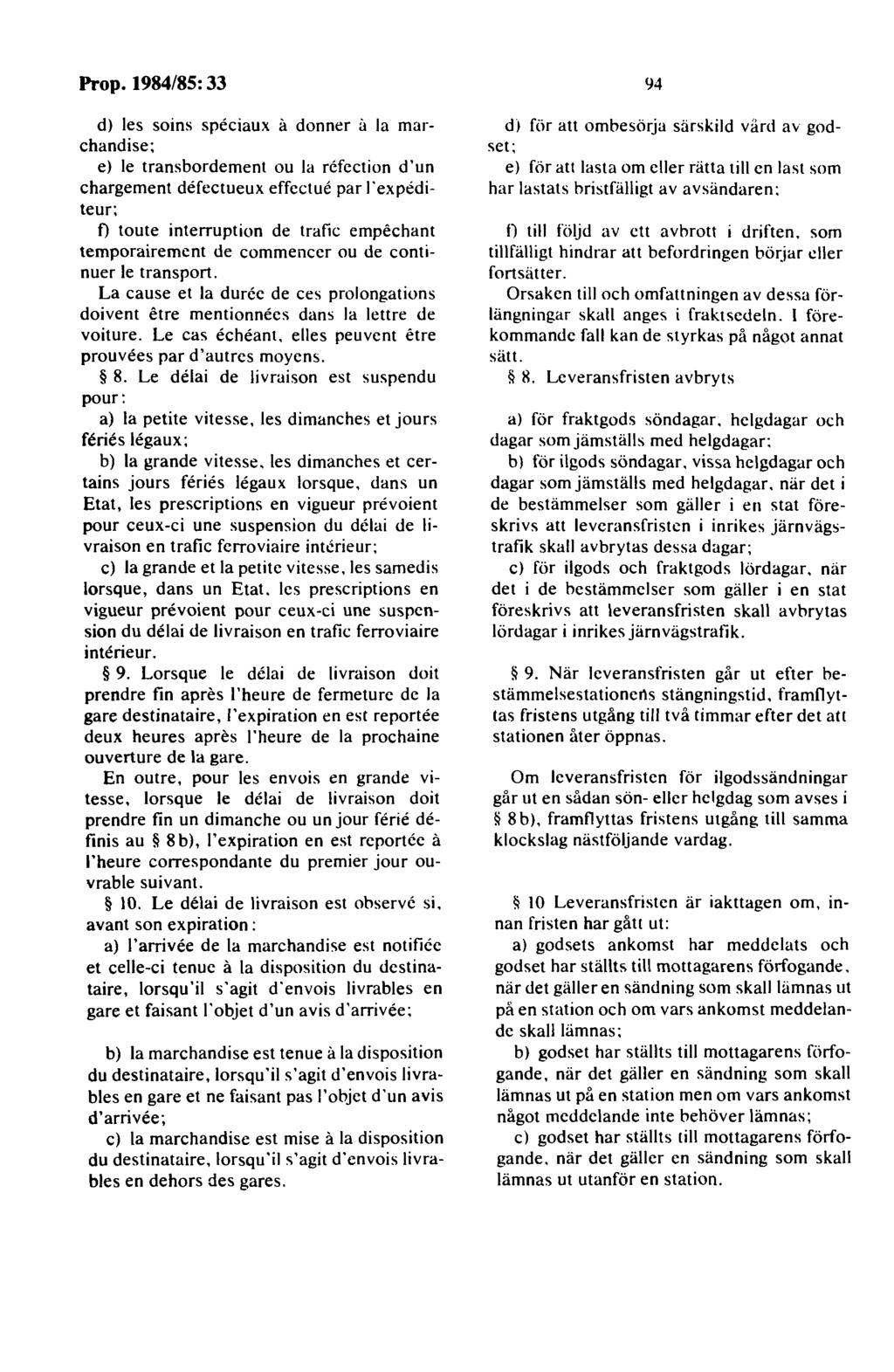 d) les soins spcciaux a donner a la marchandise: e) le transbordement ou la rcfcction d'un chargement defectueux effectue par l'expediteur: t) toute interruption de trafic empechant temporairemcnt de