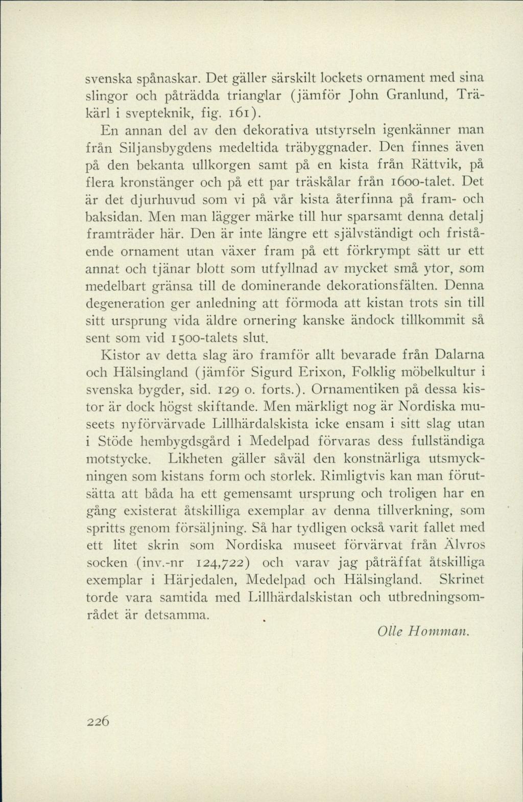 svenska spånaskar. Det gäller särskilt lockets ornament med sina slingor och påträdda trianglar (jämför John Granlund, Träkärl i svepteknik, fig. 161).