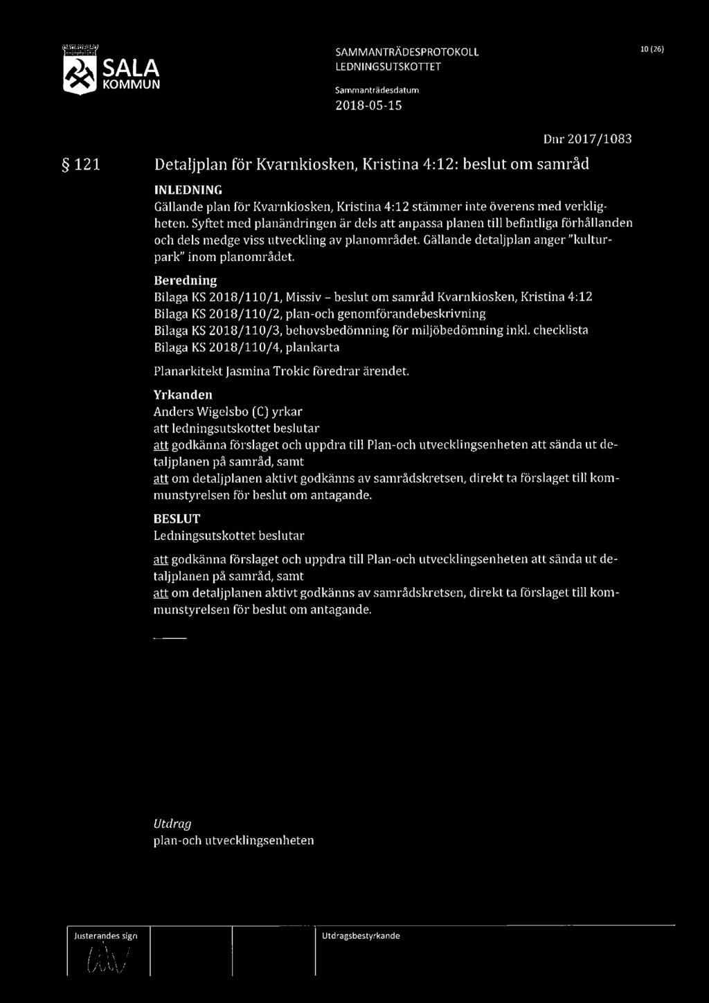 T SALA LEDNINGSUTSKOTFET SAMMANTRÄDESPROTOKOLL 10(26) Dnr 2017/1083 121 Detaljplan för Kvarnkiosken, Kristina 4:12: beslut om samråd Gällande plan för Kvarnkiosken, Kristina 4:12 stämmer inte överens