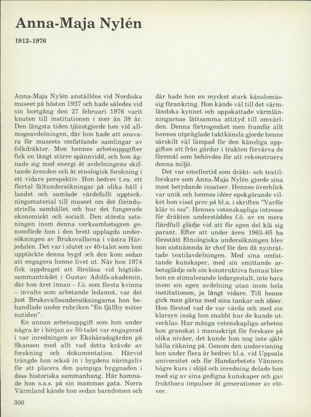 Anna-Maja Nylén 1912-1976 Anna-Maja Nylén anställdes vid Nordiska useet på hösten 1937 och hade således vid sin bortgång den 27 februari 1976 varit knuten till institutionen i er än 38 år.