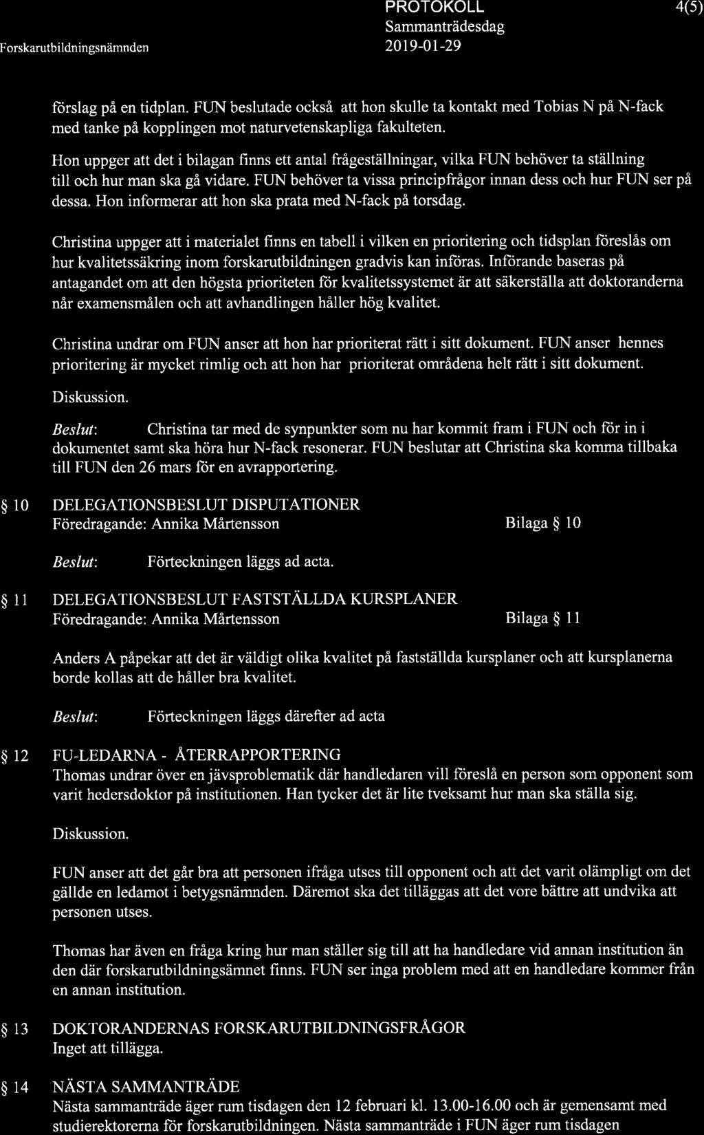 2019-0t-29 4(s) forslag på en tidplan. FUN beslutade också att hon skulle ta kontakt med Tobias N på N-fack med tanke på kopplingen mot naturvetenskapliga fakulteten.
