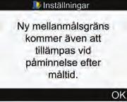 3 16 Komma igång 17 INFO: För mer information, se avsnittet Påminnelser om bg-test: Efter högt bg, Efter lågt bg, Efter måltid i kapitlet Påminnelser på mätaren. Välj OK.