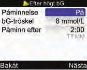18 19 bg-tröskel: Välj inmatningsfältet bg tröskel och tryck på. Ställ in värdet och tryck på. Sätta på påminnelsen Efter högt bg: Välj inmatningsfältet Påminnelse och tryck på. Välj På och tryck på.