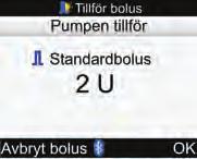 6 Tillföra en bolus 5 6 Standardbolus För att återgå till fönstret Bolusråd innan bolustillförseln startas, välj