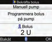 6 Tillföra en bolus 10 Manuell bolus Välj Bakåt för att återgå till fönstret Bolusråd. Bolusmängden visas på mätardisplayen.