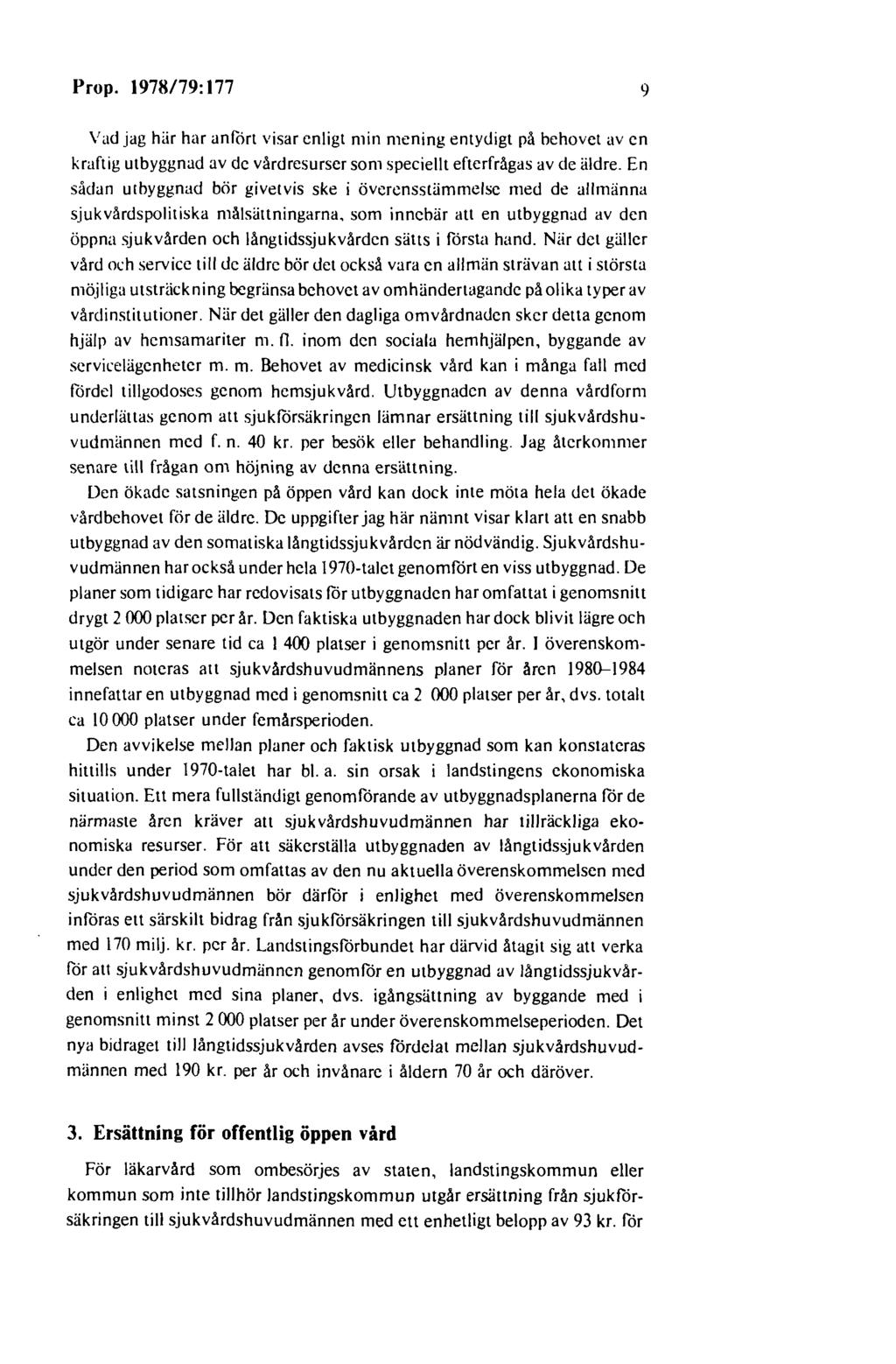 Prop. 1978/79: 177 9 Vad jag hiir har an fort visar enligt min mening entydigt på behovet av en kraftig utbyggnad av de vårdresurser som speciellt efterfrågas av de iildre.