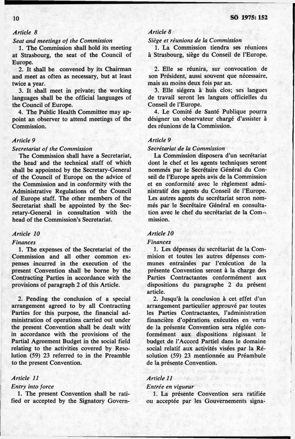 Article 8 Seat and meetings of the Commission 1. The Commission shall hold its meeting at Strasbourg, the seat of the Council of Europe. 2.