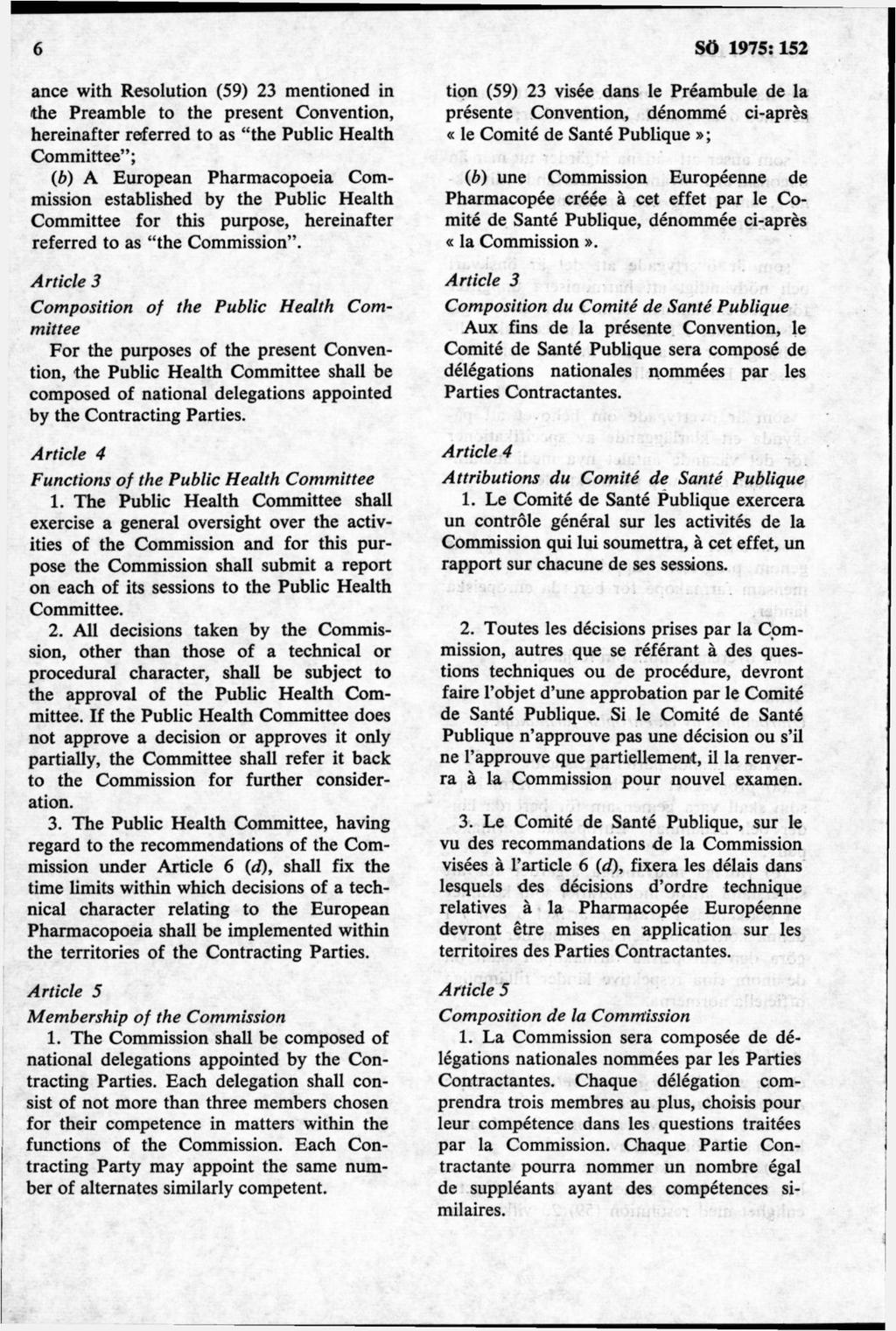 ance with Resolution (59) 23 mentioned in the Preamble to the present Convention, hereinafter referred to as the Public Health Committee ; Cb) A European Pharmacopoeia Commission established by the