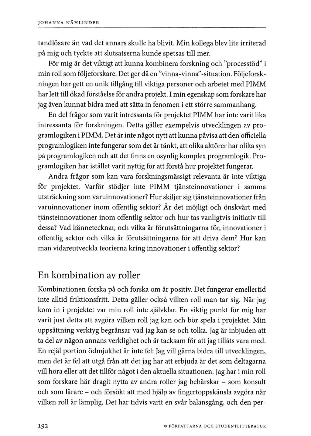 tandlösare än vad det annars skulle ha blivit. Min kollega blev lite irriterad på mig och tyckte att slutsatserna kunde spetsas till mer.