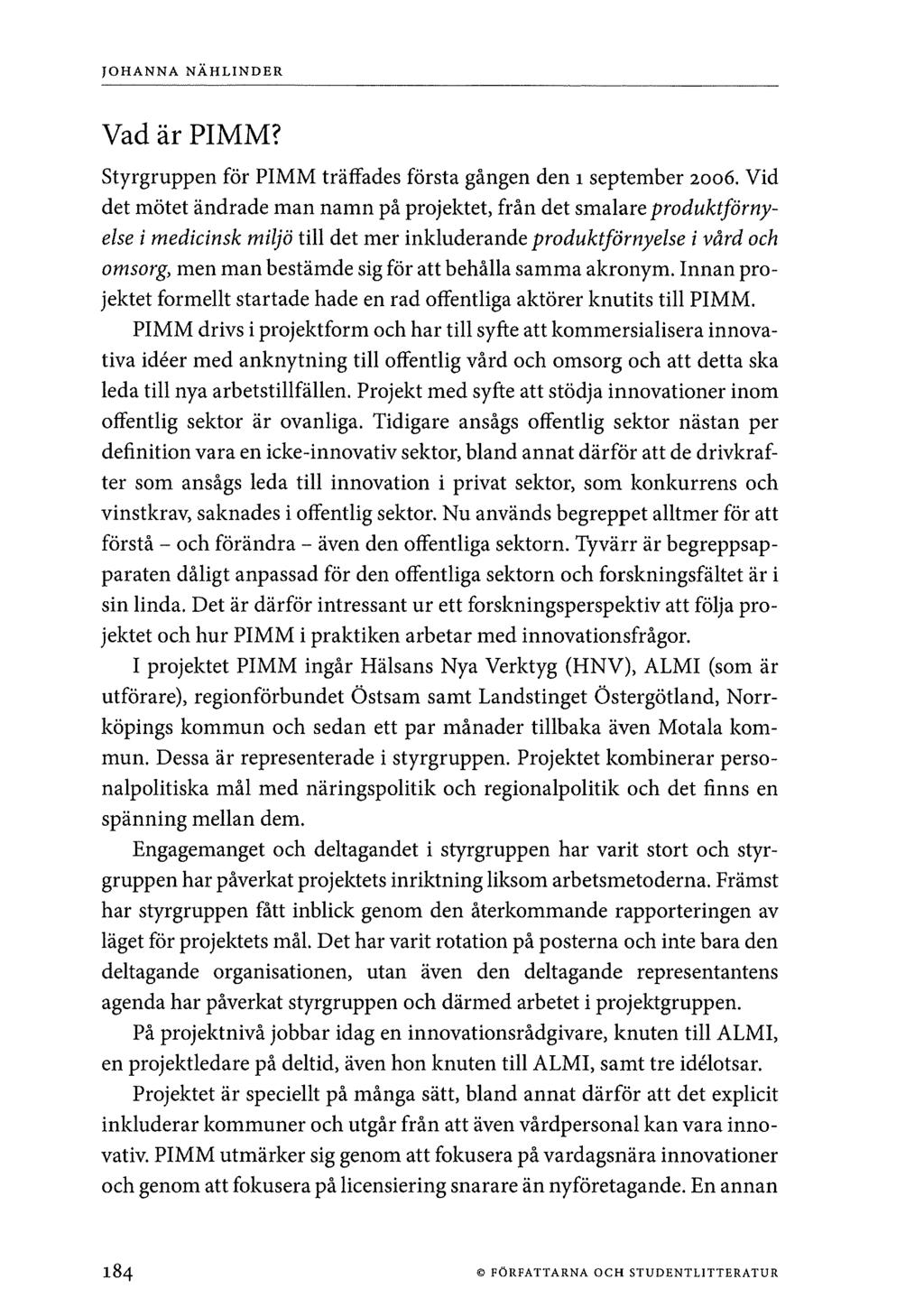 Vad är PIMM? Styrgruppen för PIMM träffades första gången den 1 september 2006.