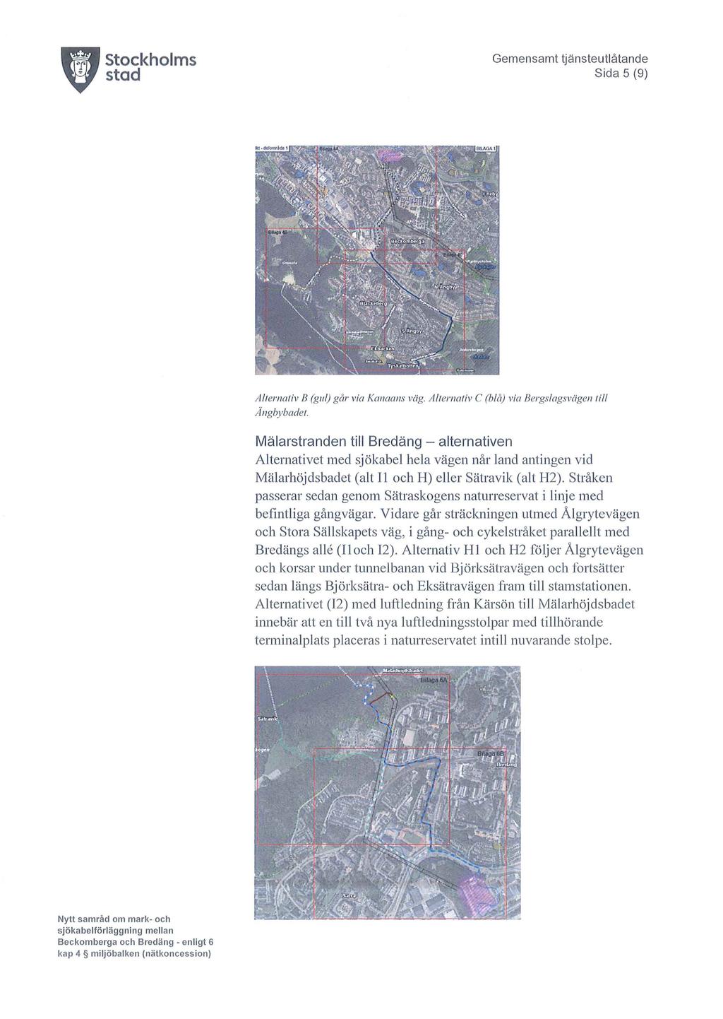 Sida 5 (9) A/tema/iv B (gul) går via Kanaans väg. A/tema/iv C (blå) via Bergslagsvägen till Angbybadet.