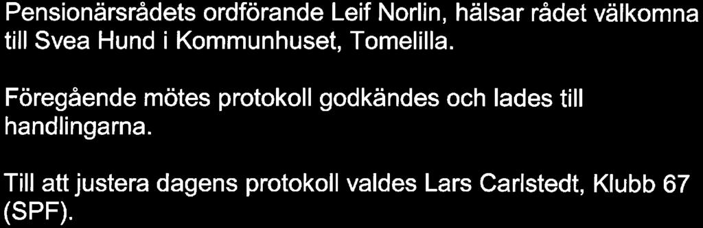 1-2. Inledning - föregående mötes protokoll - justering Pensionärsrådets ordförande Leif Norlin, hälsar rådet välkomna till Svea Hund i Kommunhuset,