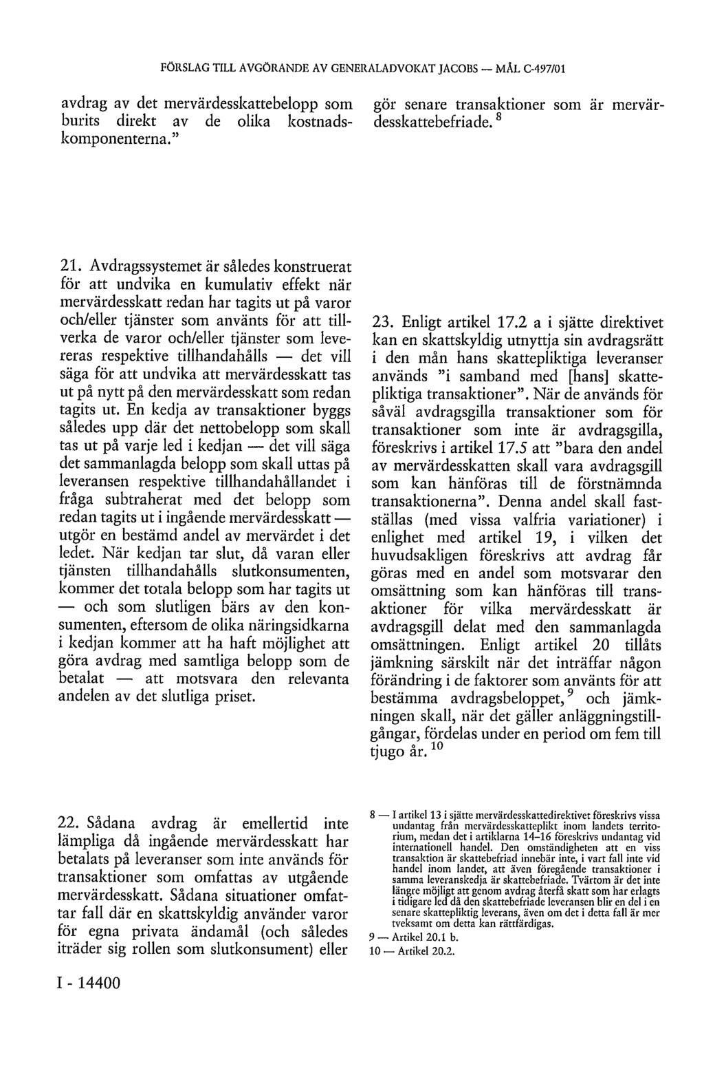FÖRSLAG TILL AVGÖRANDE AV GENERALADVOKAT JACOBS MÅL C-497/01 avdrag av det mervärdesskattebelopp som burits direkt av de olika kostnadskomponenterna.
