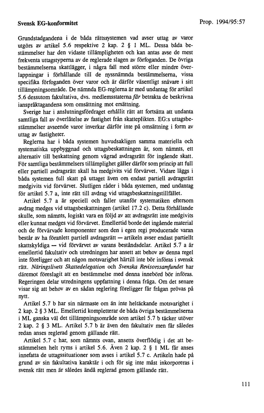 Svensk EG-konformitet Prop. 1994/95:57 Grundstadgandena i de båda rättssystemen vad avser uttag av varor utgörs av artikel 5.6 respektive 2 kap. 2 1 ML.