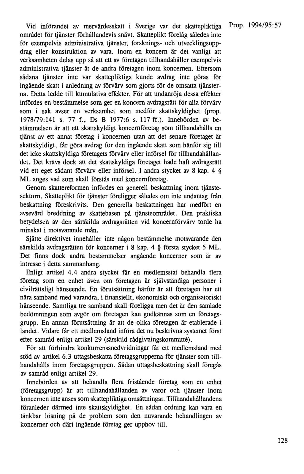 Vid införandet av mervärdesskatt i Sverige var det skattepliktiga Prop. 1994/95:57 området för tjänster förhållandevis snävt.