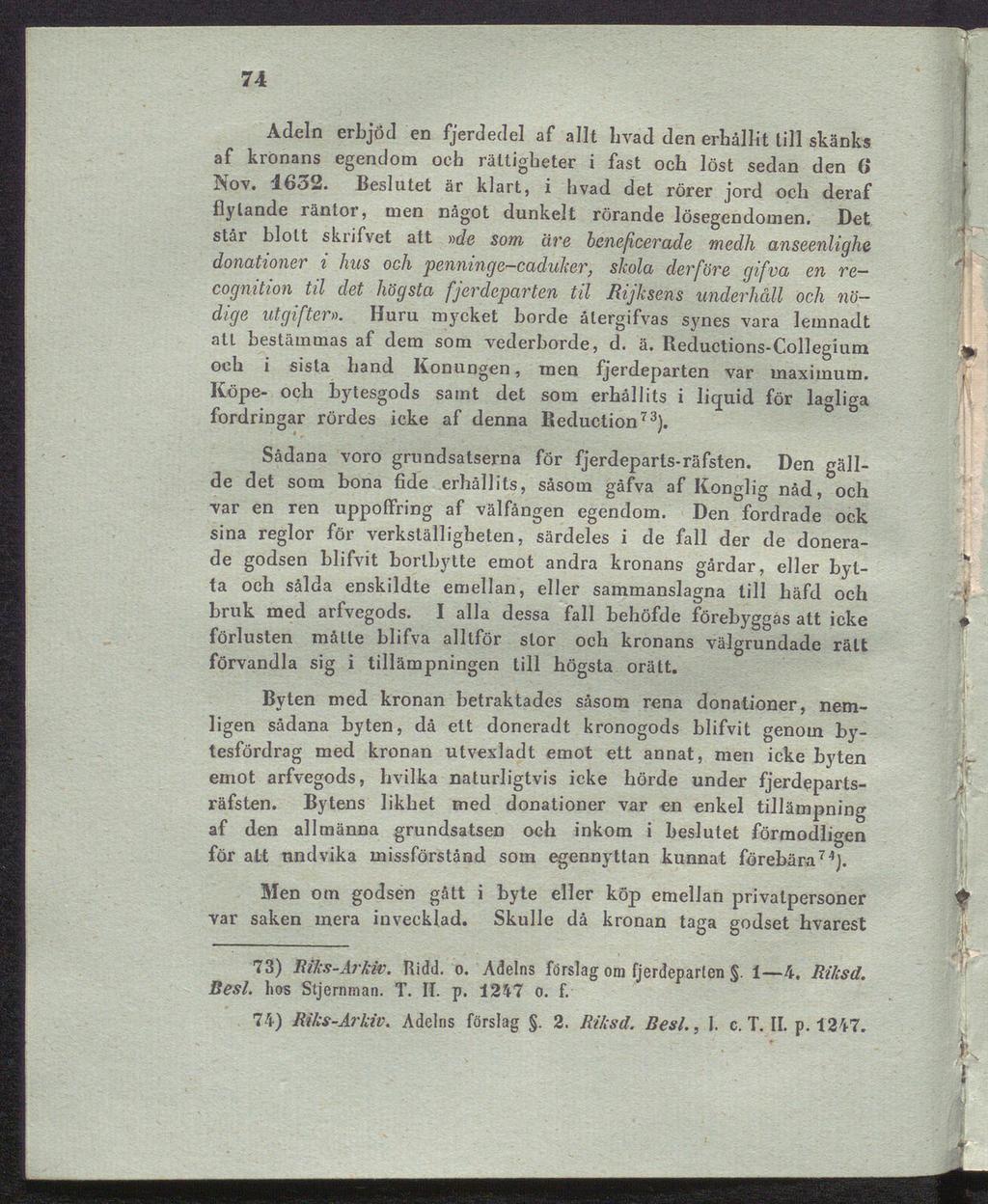 74 Adeln erbjöd en fjerdedel af allt livad den erhållit till skänks af kronans egendom och rättigheter i fast och löst sedan den 6 Nov. 1632.