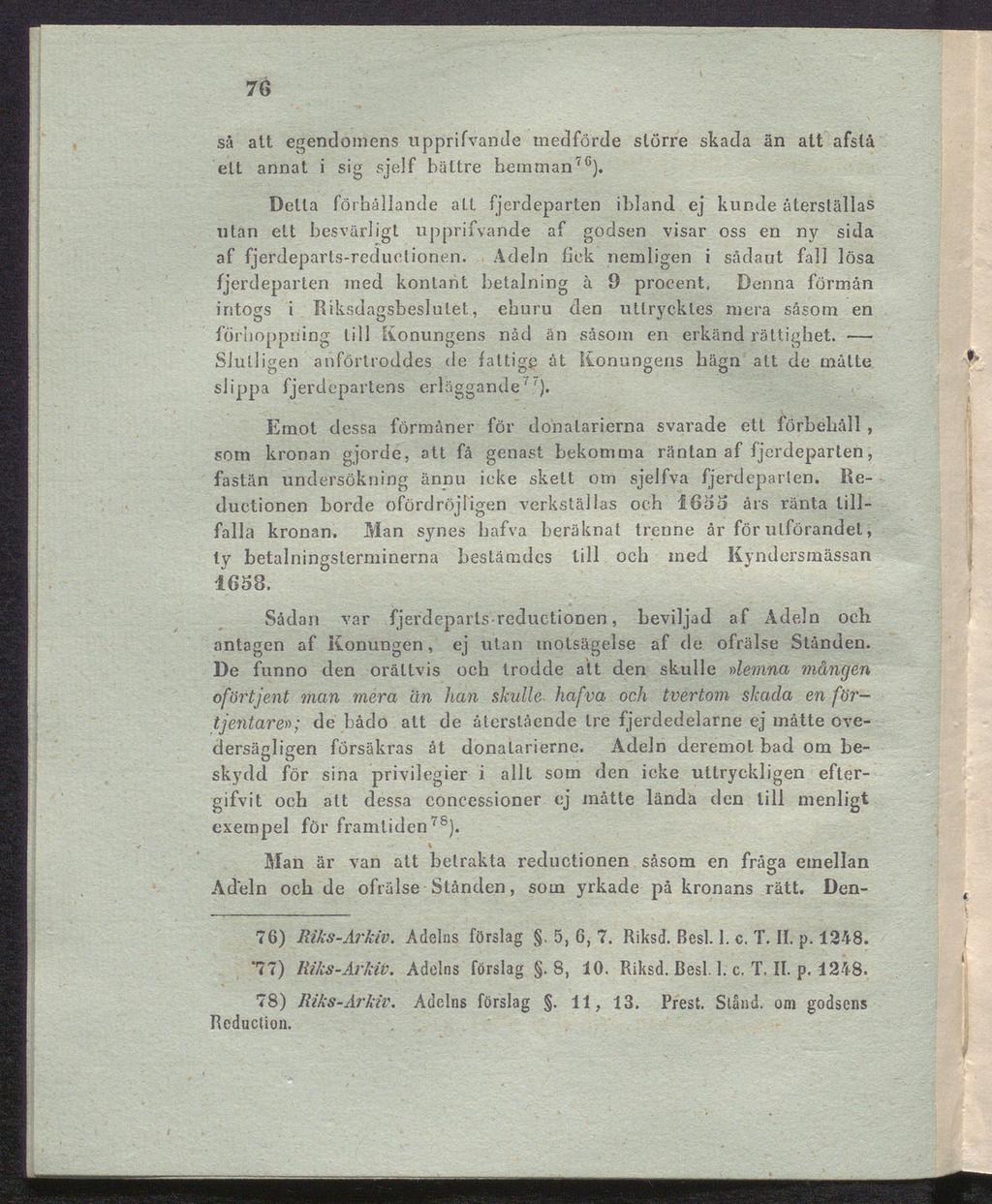 76 så att egendomens upprifvande medförde större skada än att afstå ett annat i sig sjelf bättre hemman76).