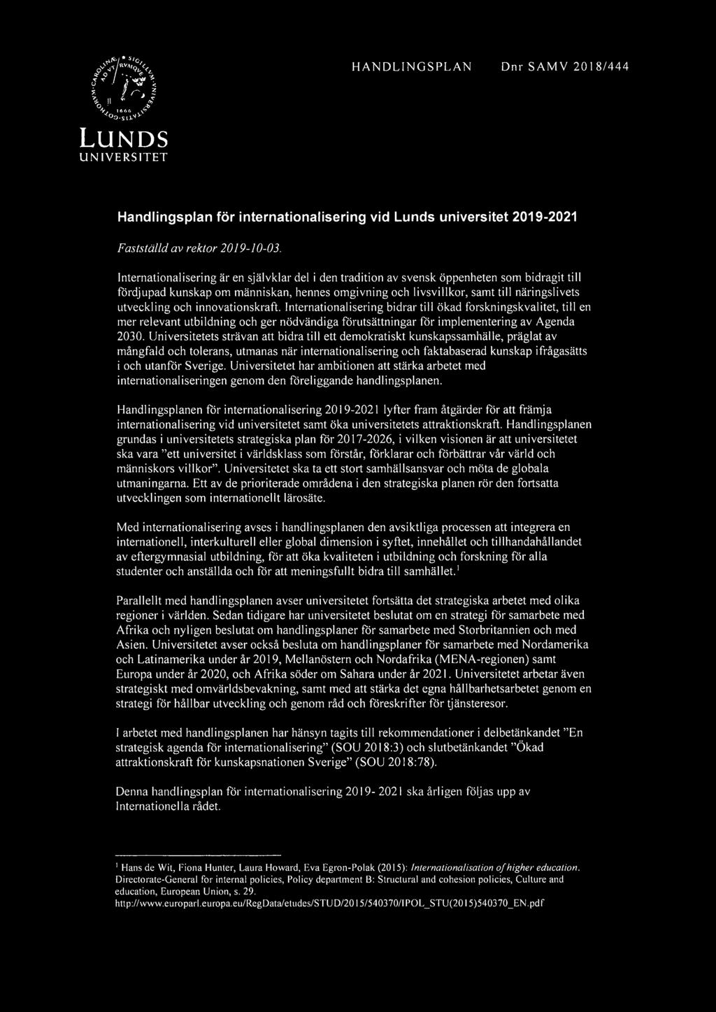 och innovationskraft. Internationalisering bidrar till ökad forskningskvalitet, till en mer relevant utbildning och ger nödvändiga förutsättningar för implementering av Agenda 2030.