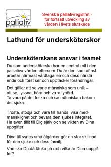 86 www.palliativregistret.se Lathund för sjuksköterskor Denna lathund är på fyra sidor. Sjuksköterskans roll i den palliativa vården ser olika ut beroende på var man arbetar.