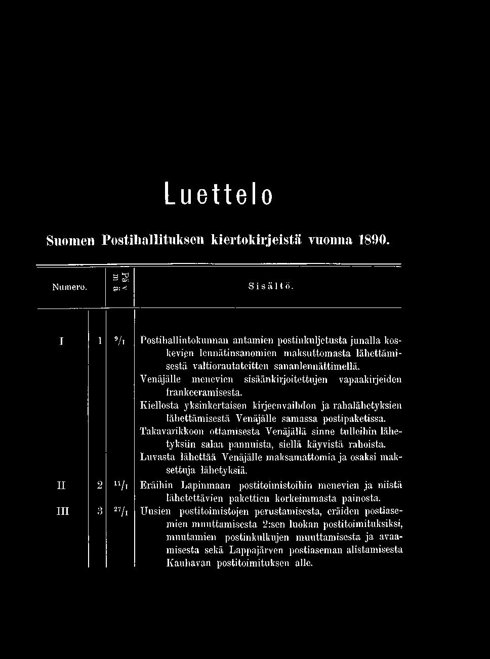 Takavarikkoon ottamisesta Venäjällä sinne tulleihin lähetyksiin salaa pannuista, siellä käyvistä rahoista.