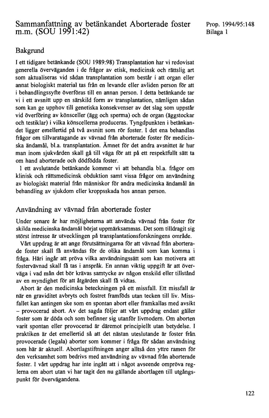 Sammanfattning av betänkandet Aborterade foster m.m. (SOU 1991 :42) Bilaga l Bakgrund I ett tidigare betänkande (SOU 1989:98) Transplantation har vi redovisat generella överväganden i de frågor av