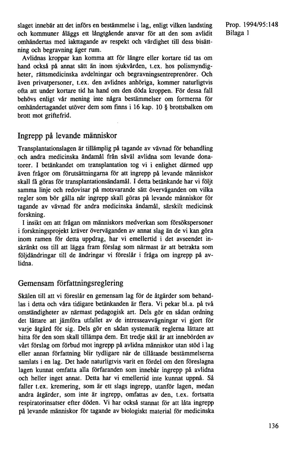 slaget innebär att det införs en bestämmelse i lag, enligt vilken landsting och kommuner åläggs ett långtgående ansvar för att den som avlidit omhändertas med iakttagande av respekt och värdighet