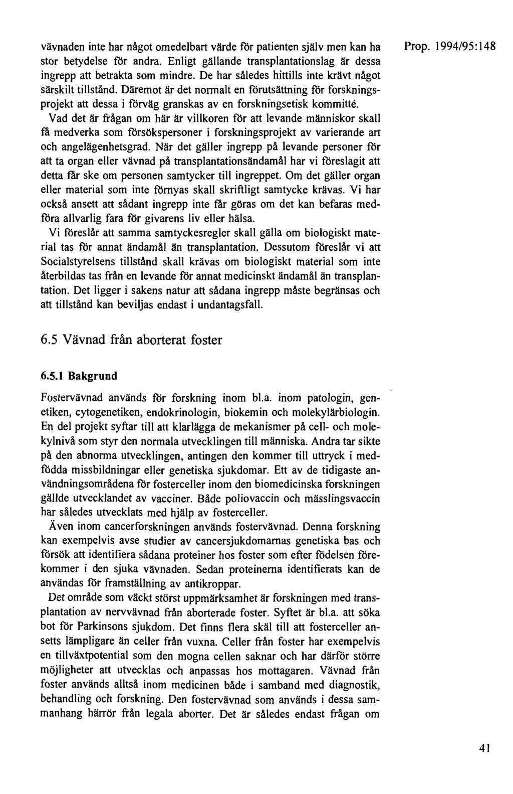 vävnaden inte har något omedelbart värde för patienten själv men kan ha stor betydelse för andra. Enligt gällande transplantationslag är dessa ingrepp att betrakta som mindre.