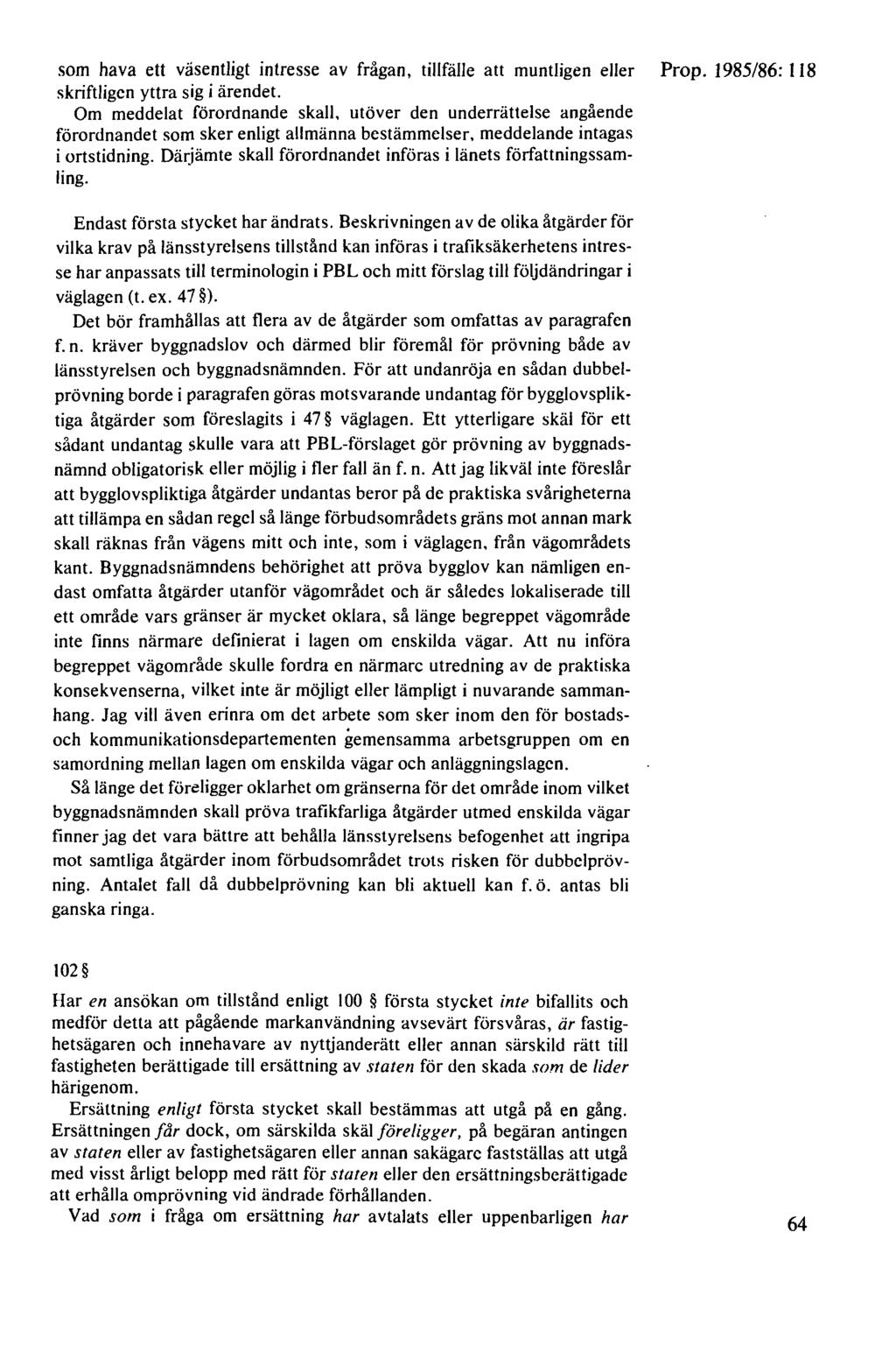 som hava ett väsentligt intresse av frågan, tillfälle att muntligen eller Prop. 1985/86: I 18 skriftligen yttra sig i ärendet.
