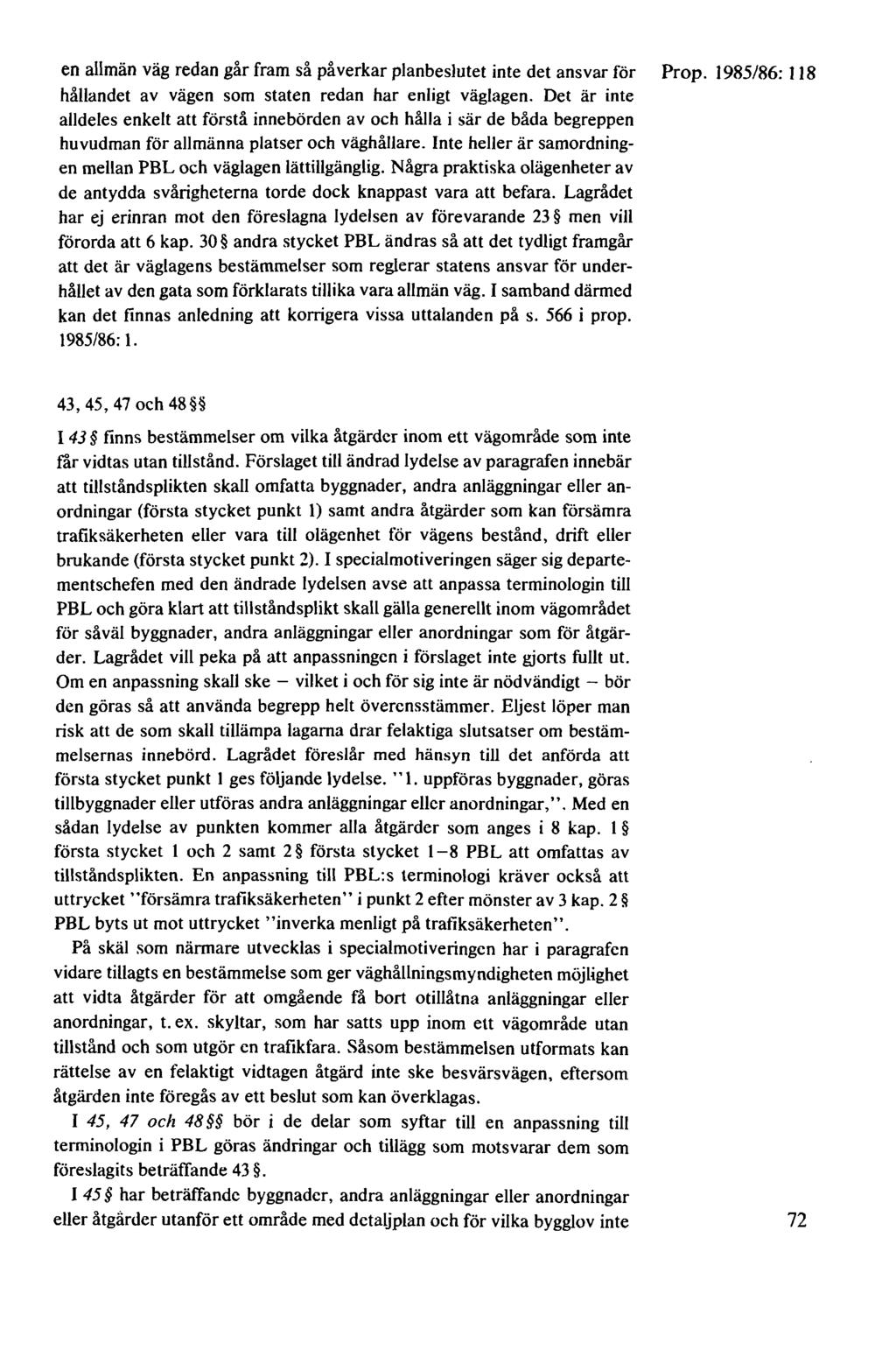en allmän väg redan går fram så påverkar planbeslutet inte det ansvar för Prop. 1985/86: 118 hållandet av vägen som staten redan har enligt väglagen.