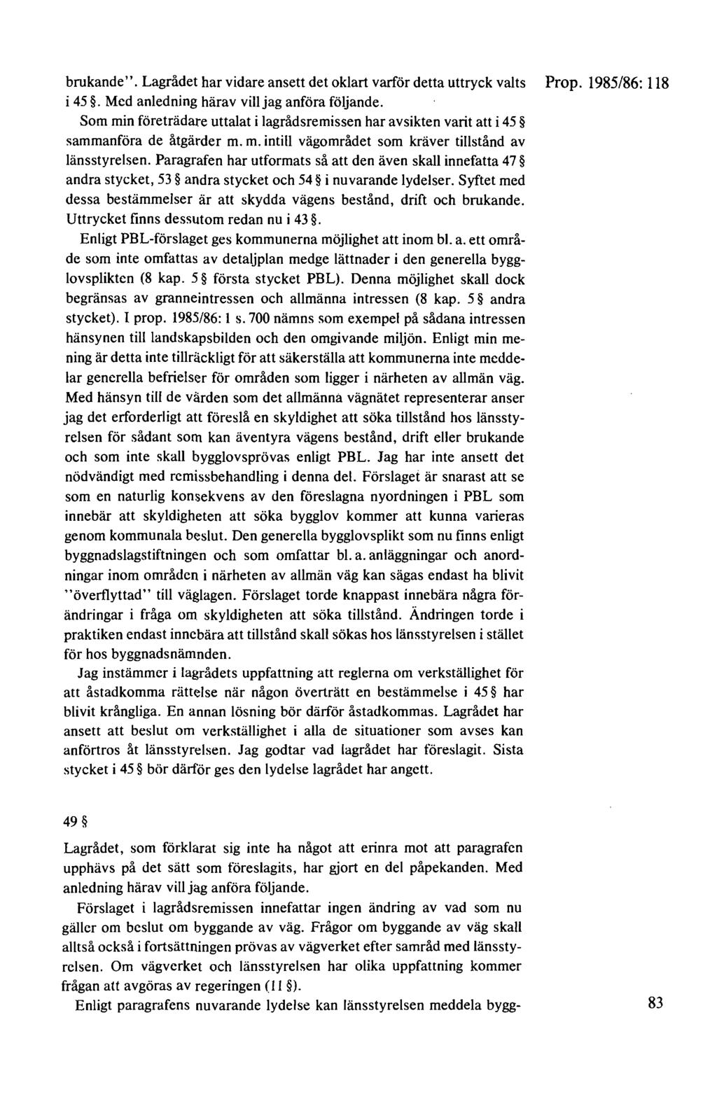 brukande". Lagrådet har vidare ansett det oklart varför detta uttryck valts Prop. 1985/86: 118 i 45.Med anledning härav vill jag anföra följande.