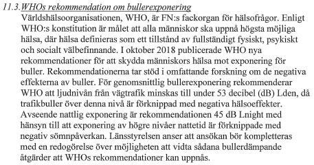 Som konstaterats ovan är det praxis att använda de riktvärden och åtgärdsnivåer som anges i Naturvårdsverkets vägledning från 2017 Riktvärden för buller från väg- och spårtrafik vid befintliga