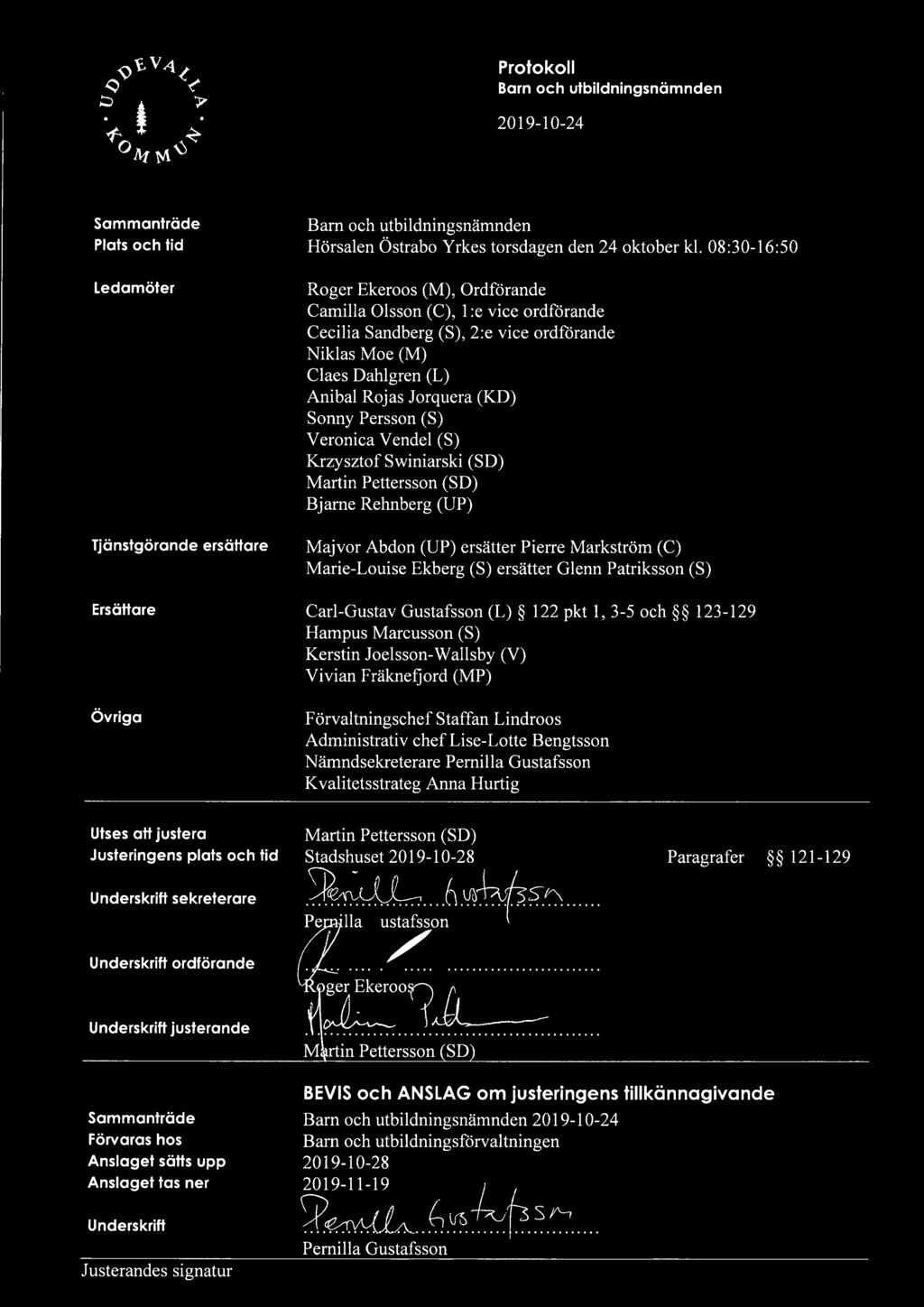 (S) Veronica Vendel (S) Krzysztof Swiniarski (SO) Martin Pettersson (SD) Bjarne Rehnberg (UP) Majvor Abdon (UP) ersätter Pierre Markström (C) Marie-Louise Ekberg (S) ersätter Glenn Patriksson (S)