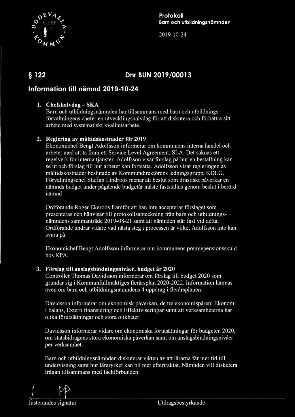 Reglering av måltidskostnader för 2019 Ekonomichef Bengt Adolfsson informerar om kommunens interna handel och arbetet med att ta fram ett Service Level Agreement, SLA.