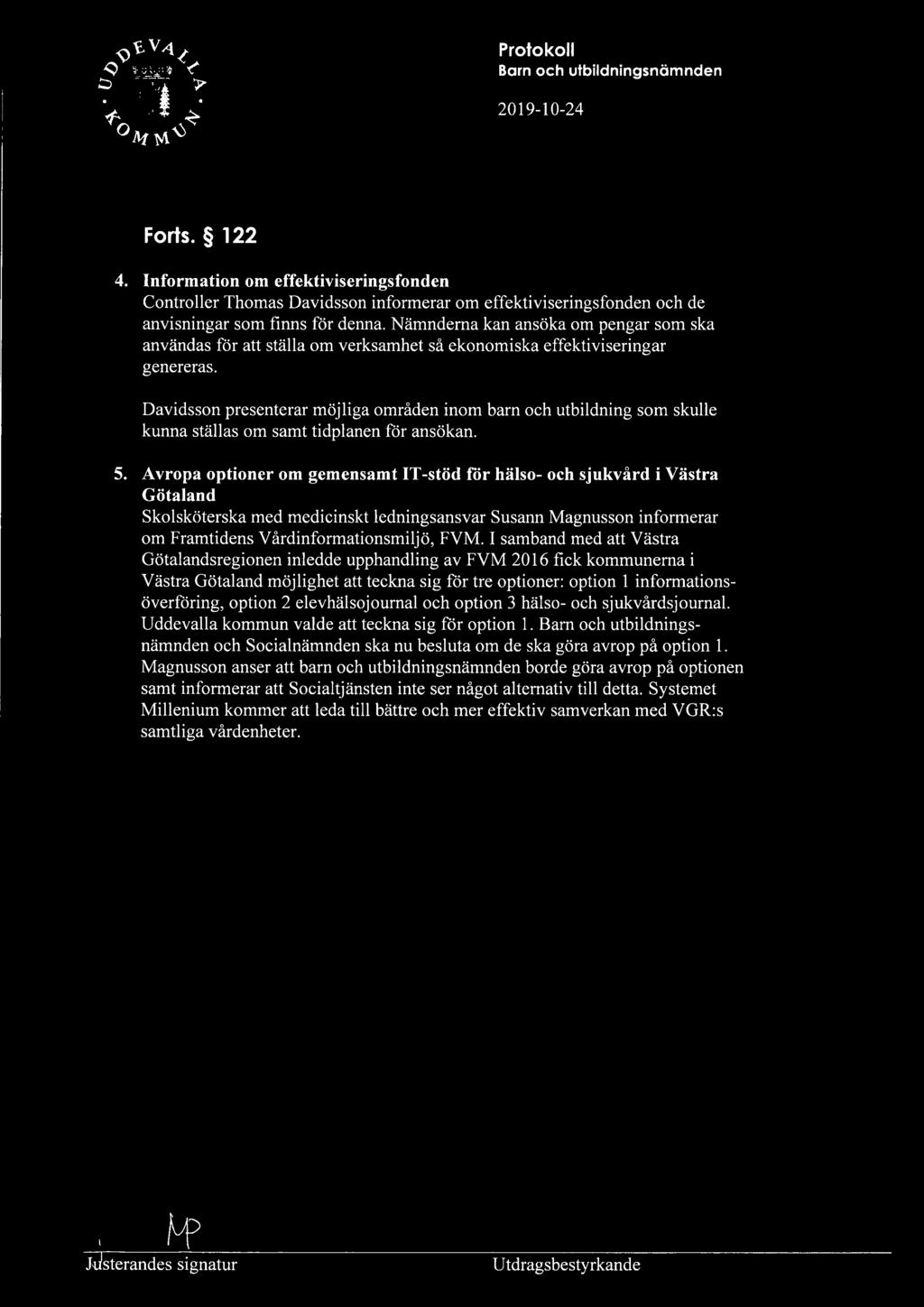 Davidsson presenterar möjliga områden inom barn och utbildning som skulle kunna ställas om samt tidplanen för ansökan. 5.