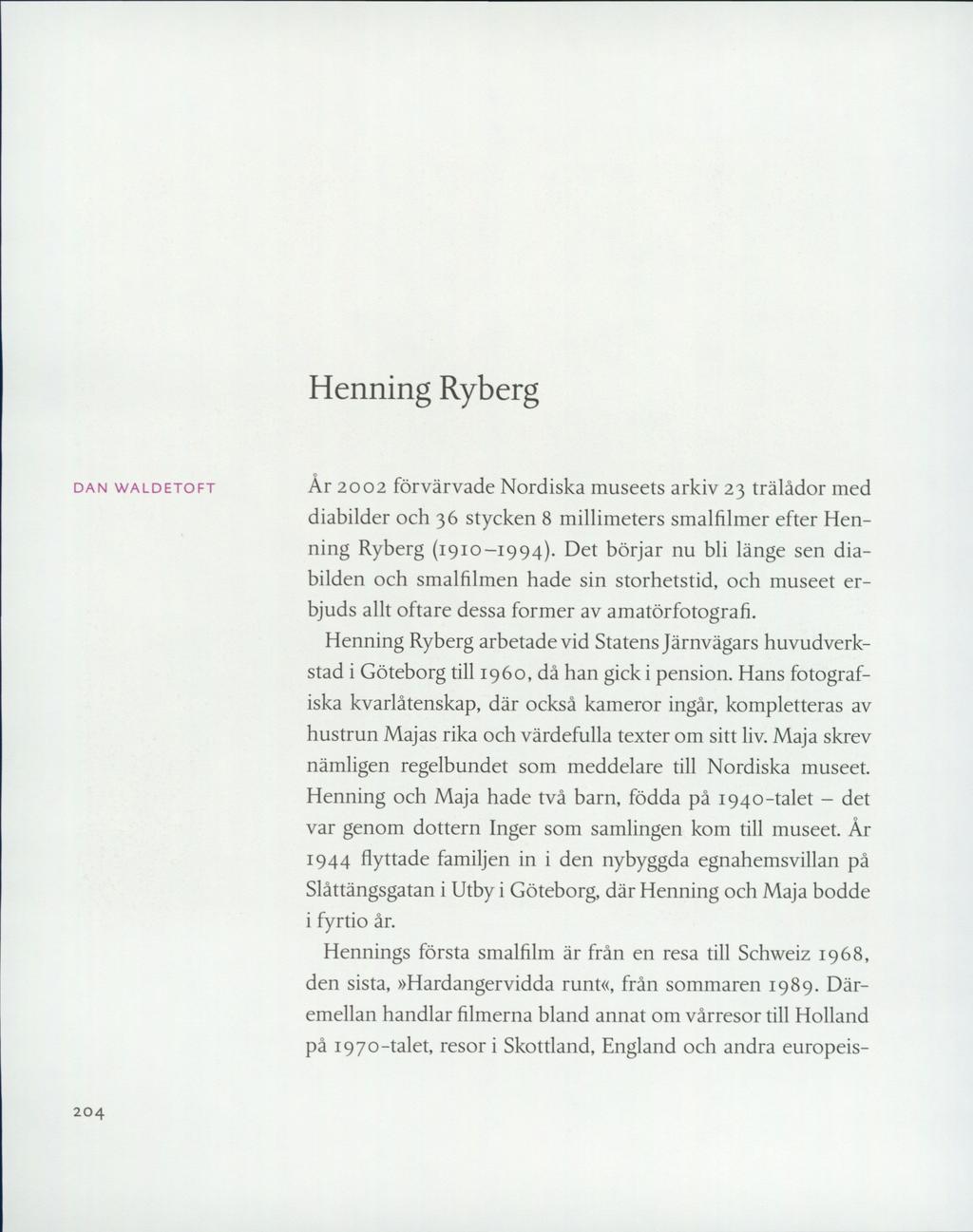 Henning Ryberg dan waldetoft År 2002 förvärvade Nordiska museets arkiv 23 trälådor med diabilder och 36 stycken 8 millimeters smalfilmer efter Henning Ryberg (1910-1994).