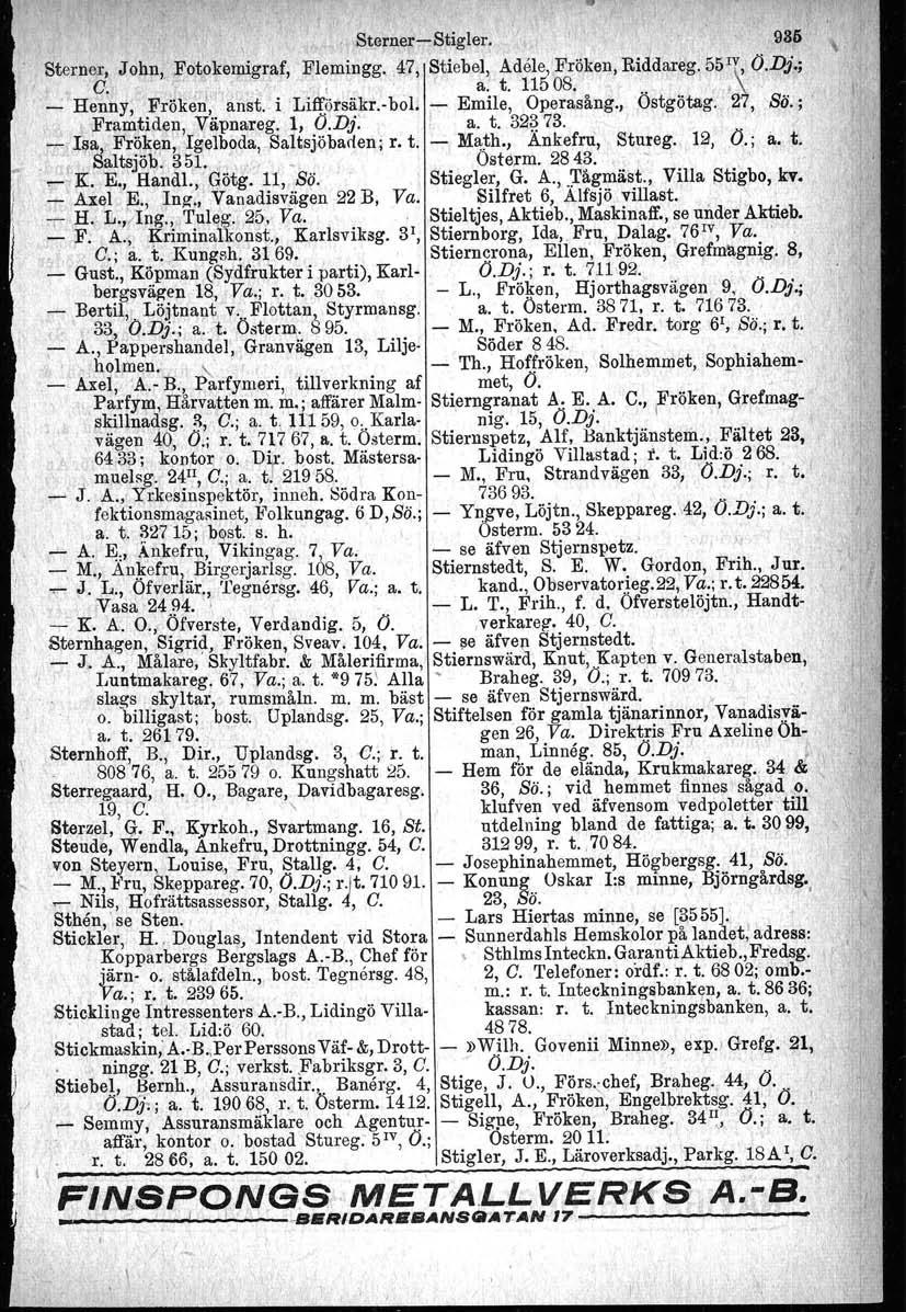 r SternerStigler. 98,1> Sterner, John, FotOk.eIpigraf, Flemirigg.. 47, Stiebel,,Adele, Fröken, Riddareg. 55I~0.Dj.; C,; ';., l a. t. 11508...', Henhy, Fröken, ansbi Lifförsäkr.vbol. Emile, Operasång.